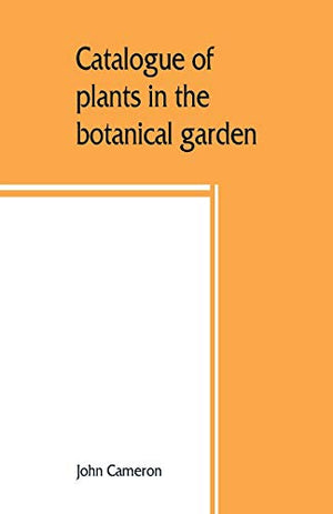 Catalogue of plants in the botanical garden. Bangalore, and its vicinity