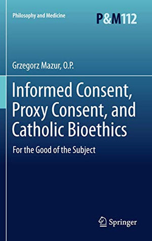 Informed Consent, Proxy Consent, and Catholic Bioethics