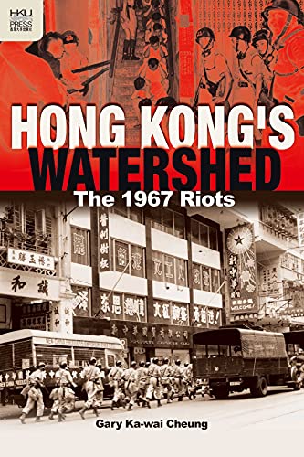 Hong Kong's Watershed - The 1967 Riots