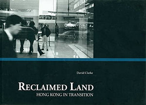 Reclaimed Land - Hong Kong in Transition 