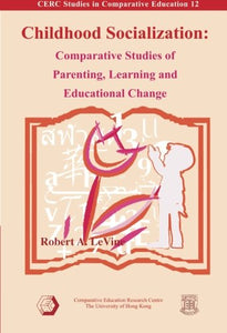 Childhood Socialization  Comparative Studies of Parenting, Learning, and Educational Change 