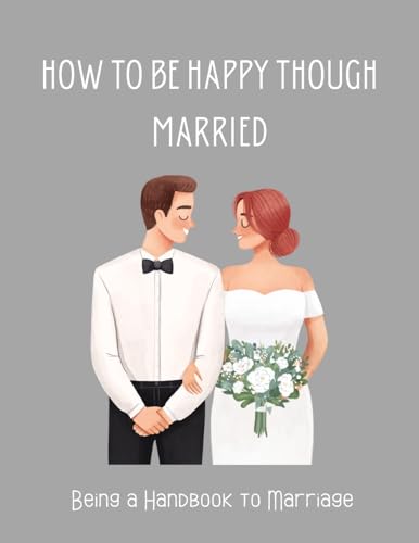 How To be Happy Though Married