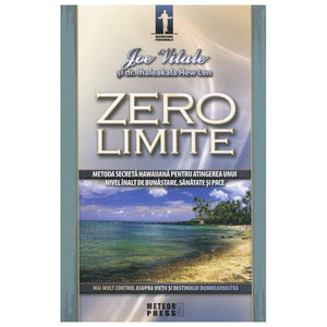 Zero limite - Joe Vitale, dr. Ihaleakala Hew Len, Editie in limba romana
