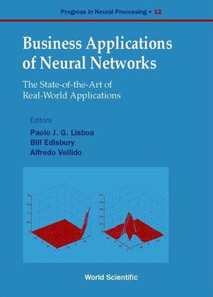 BUSINESS APPLICATIONS OF NEURAL NETWORKS: THE STATE-OF-THE-ART OF REAL-WORLD APPLICATIONS