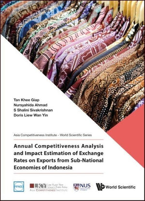 ANNUAL COMPETITIVENESS ANALYSIS AND IMPACT ESTIMATION OF EXCHANGE RATES ON EXPORTS FROM SUB-NATIONAL ECONOMIES OF INDONESIA