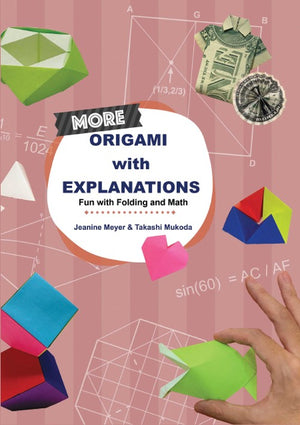 MORE ORIGAMI WITH EXPLANATIONS: FUN WITH FOLDING AND MATH