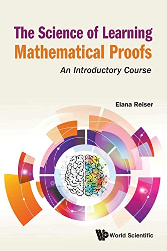 The Science Of Learning Mathematical Proofs, The: An Introductory Course
