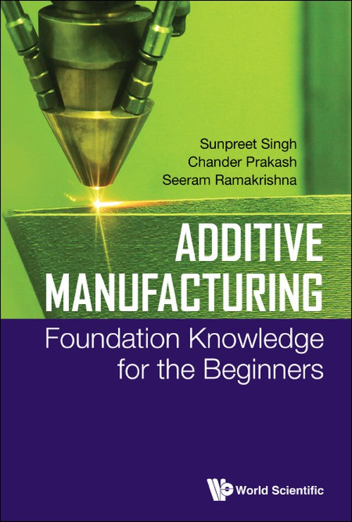 ADDITIVE MANUFACTURING: FOUNDATION KNOWLEDGE FOR THE BEGINNERS