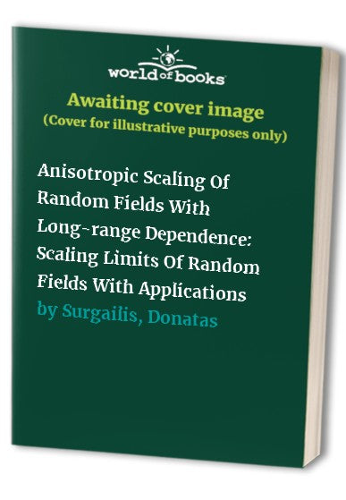 Anisotropic Scaling Of Random Fields With Long-range Dependence: Scaling Limits Of Random Fields With Applications