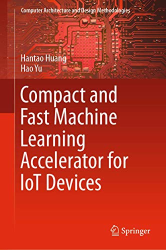 Compact and Fast Machine Learning Accelerator for IoT Devices By Hantao ...