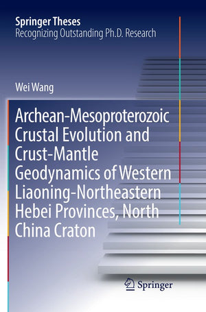 Archean-Mesoproterozoic Crustal Evolution and Crust-Mantle Geodynamics of Western Liaoning-Northeastern Hebei Provinces, North China Craton