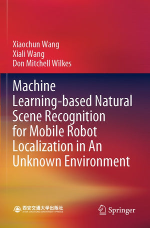 Machine Learning-based Natural Scene Recognition for Mobile Robot Localization in An Unknown Environment