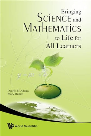 BRINGING SCIENCE AND MATHEMATICS TO LIFE FOR ALL LEARNERS