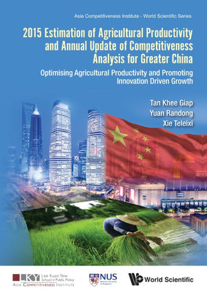 2015 ESTIMATION OF AGRICULTURAL PRODUCTIVITY AND ANNUAL UPDATE OF COMPETITIVENESS ANALYSIS FOR GREATER CHINA: OPTIMISING AGRICULTURAL PRODUCTIVITY AND PROMOTING INNOVATION DRIVEN GROWTH