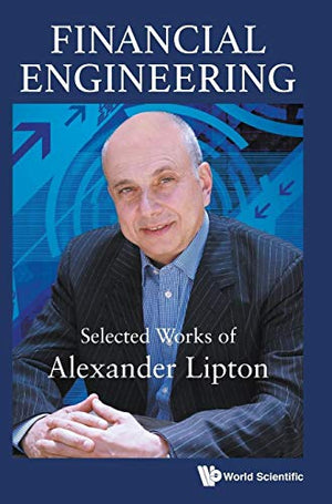 FINANCIAL ENGINEERING: SELECTED WORKS OF ALEXANDER LIPTON