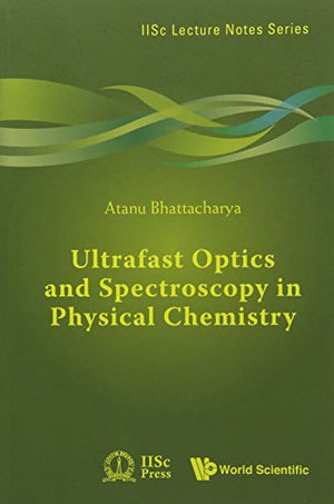 ULTRAFAST OPTICS AND SPECTROSCOPY IN PHYSICAL CHEMISTRY