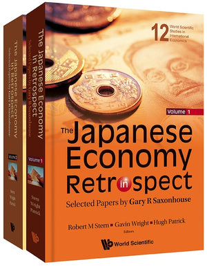 JAPANESE ECONOMY IN RETROSPECT, THE: SELECTED PAPERS BY GARY R SAXONHOUSE (IN 2 VOLUMES)