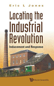 Locating The Industrial Revolution: Inducement And Response 