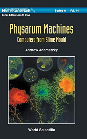 PHYSARUM MACHINES: COMPUTERS FROM SLIME MOULD