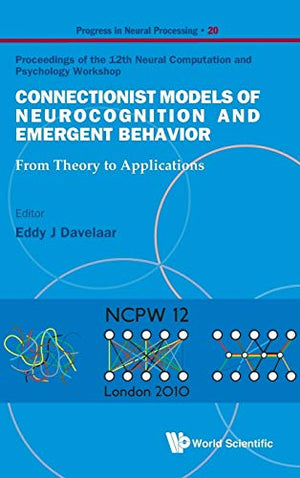 CONNECTIONIST MODELS OF NEUROCOGNITION AND EMERGENT BEHAVIOR: FROM THEORY TO APPLICATIONS - PROCEEDINGS OF THE 12TH NEURAL COMPUTATION AND PSYCHOLOGY WORKSHOP