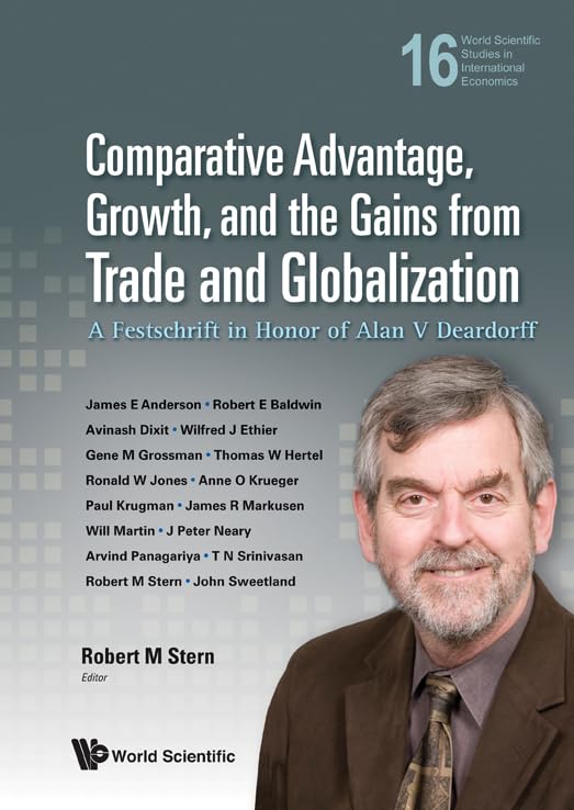 COMPARATIVE ADVANTAGE, GROWTH, AND THE GAINS FROM TRADE AND GLOBALIZATION: A FESTSCHRIFT IN HONOR OF ALAN V DEARDORFF