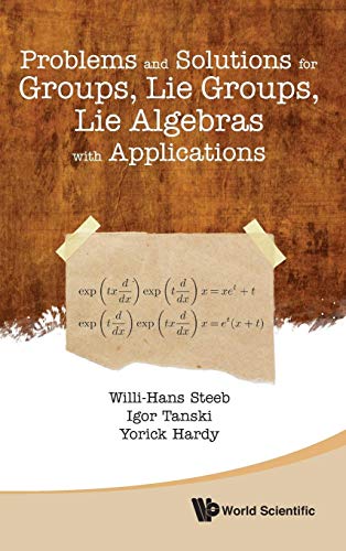 Problems And Solutions For Groups, Lie Groups, Lie Algebras With Applications