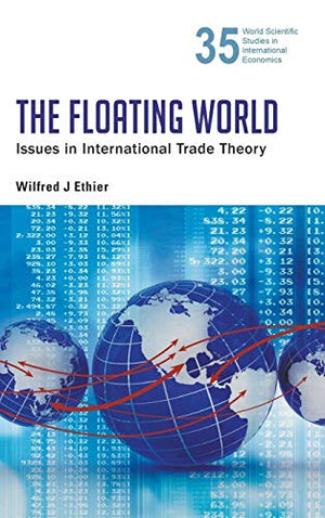 The FLOATING WORLD, THE: ISSUES IN INTERNATIONAL TRADE THEORY