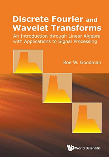 Discrete Fourier And Wavelet Transforms: An Introduction Through Linear Algebra With Applications To Signal Processing