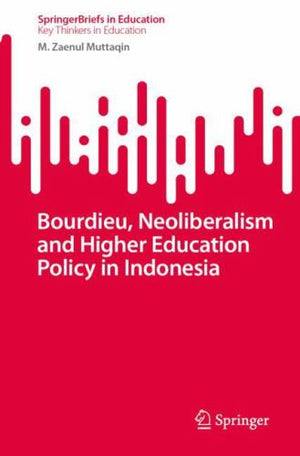 Bourdieu, Neoliberalism and Higher Education Policy in Indonesia