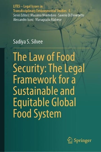 The Law of Food Security: The Legal Framework for a Sustainable and Equitable Global Food System