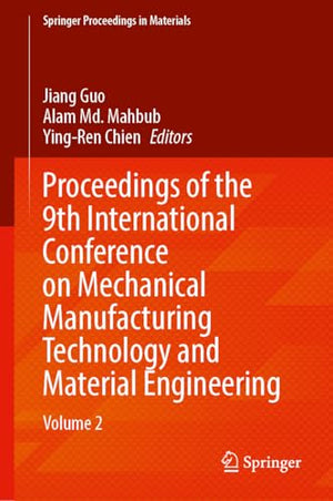 Proceedings of the 9th International Conference on Mechanical Manufacturing Technology and Material Engineering