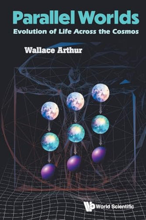 PARALLEL WORLDS: EVOLUTION OF LIFE ACROSS THE COSMOS