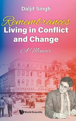 Remembrances: Living In Conflict And Change - A Memoir By Daljit Singh