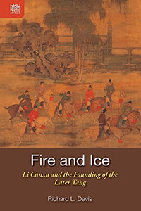 Fire and Ice – Li Cunxu and the Founding of the Later Tang 