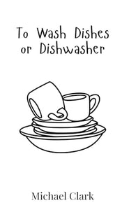 To Wash Dishes or Dishwasher 