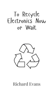 To Recycle Electronics Now or Wait 