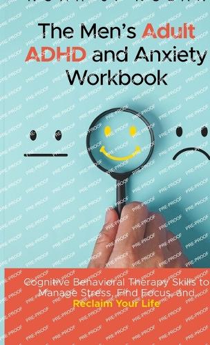 The Men's Adult ADHD and Anxiety Workbook