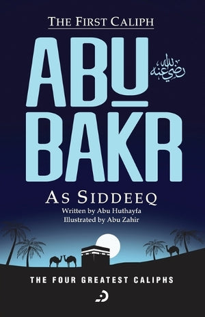 The First Caliph - Abu Bakr As Siddeeq (RA)