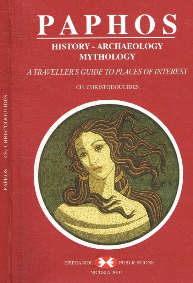 Paphos: History - Archaeology - Mythology (A traveller's guide to places of interest)