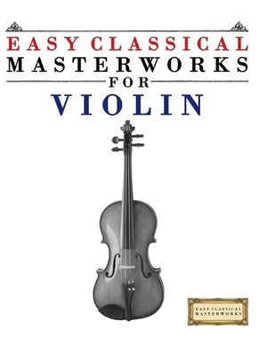 Easy Classical Masterworks for Violin