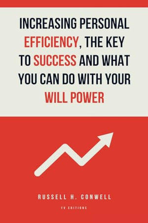 Increasing Personal Efficiency, The Key to Success and What you can do with your will power
