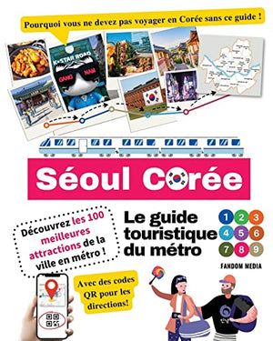 Le guide touristique du métro de Séoul, Corée - Découvrez les 100 meilleures attractions de la ville en métro !