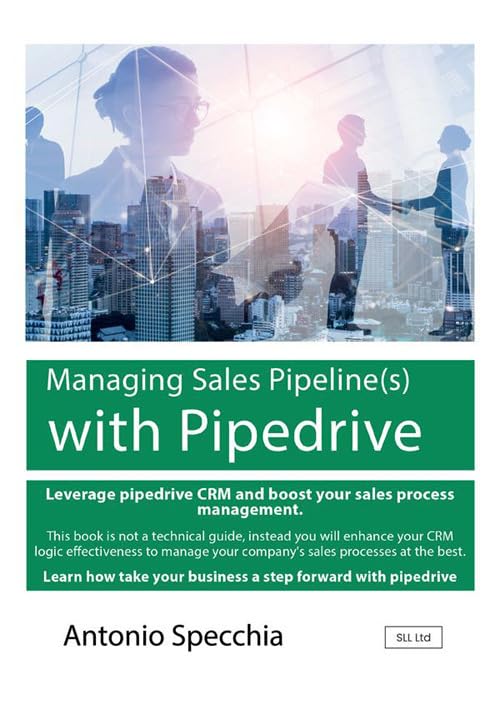 Libri Specchia Antonio - Managing Sales Pipeline(S) With Pipedrive. How To Use The Fast Growing CRM Platform For SME And Get The Best Of It