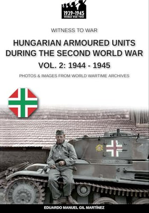 Hungarian armoured units during the Second World War - Vol. 2