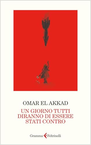 Libri El Akkad Omar - Un Giorno Tutti Diranno Di Essere Stati Contro