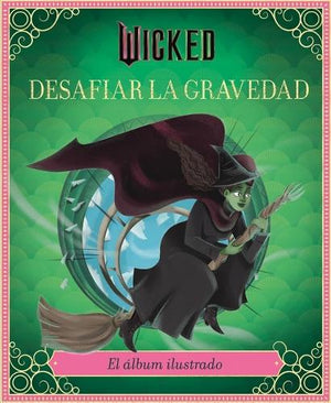 Wicked: Desafiar La Gravedad