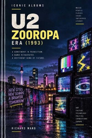 Iconic Albums U2 The Zooropa Era (1993)