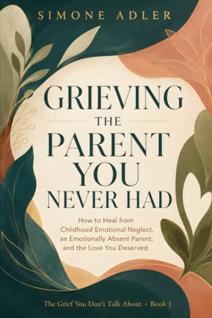 Grieving the Parent You Never Had