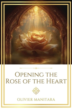 Opening the Rose of the Heart