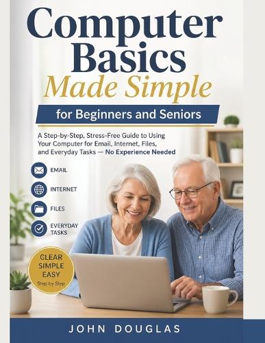 Computer Basics Made Simple for Beginners and Seniors